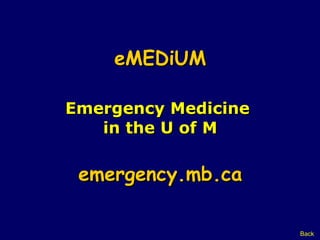 eMEDiUM Emergency Medicine  in the U of M emergency.mb.ca Back 