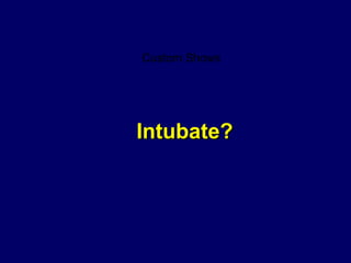 Intubate? Custom Shows 