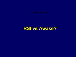 RSI vs Awake? Custom Shows 
