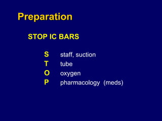 Preparation STOP IC BARS S staff, suction T tube O oxygen P pharmacology  (meds) 