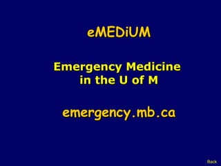 eMEDiUM Emergency Medicine  in the U of M emergency.mb.ca Back 