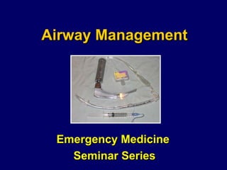 Airway Management Emergency Medicine  Seminar Series 