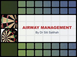 AIRWAY MANAGEMENT
By Dr Siti Salihah
 