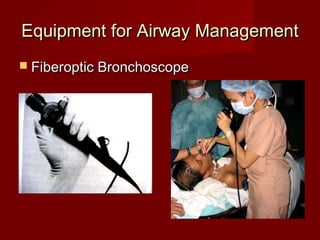 Equipment for Airway ManagementEquipment for Airway Management
 Fiberoptic BronchoscopeFiberoptic Bronchoscope
 