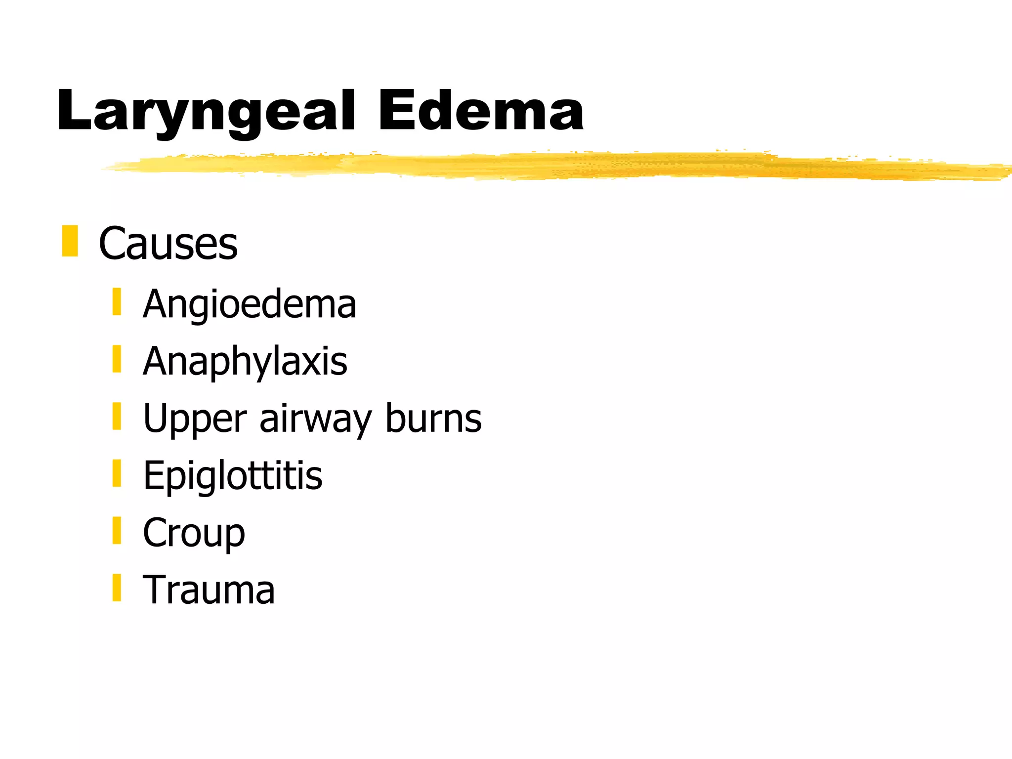 Laryngeal Edema Causes Angioedema Anaphylaxis Upper airway burns Epiglottitis Croup Trauma 
