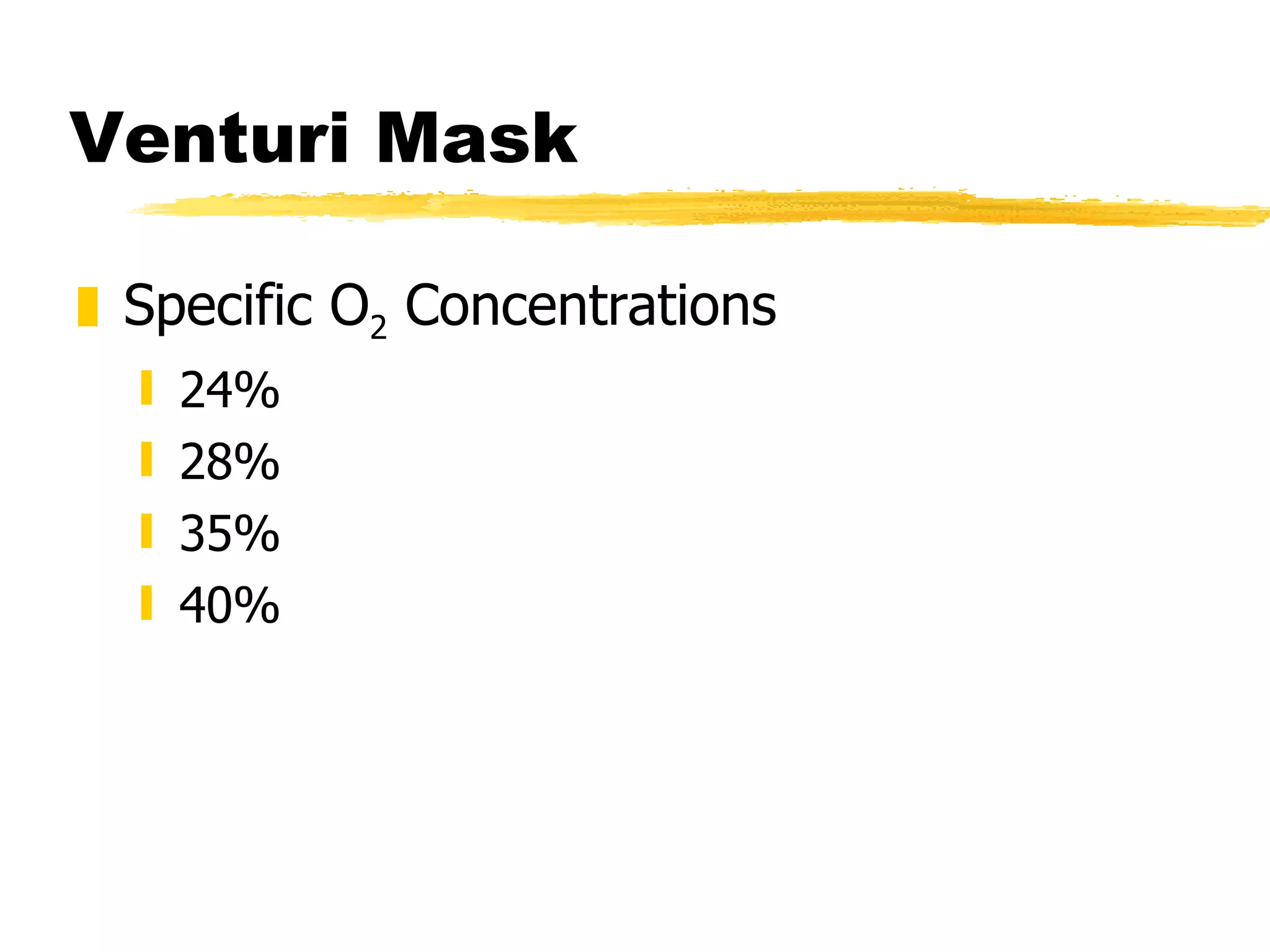 Venturi Mask Specific O 2  Concentrations 24% 28% 35% 40% 