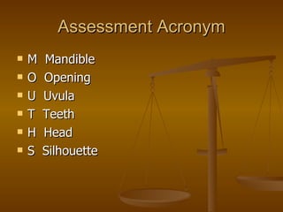 Assessment Acronym M  Mandible O  Opening U  Uvula T  Teeth H  Head S  Silhouette 