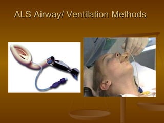 ALS Airway/ Ventilation Methods 