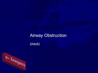 Airway Obstruction
(Adult)
 