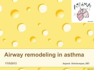 Airway remodeling in asthma
17/5/2013 Suparat Sirivimonpan, MD
 