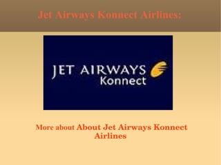 Jet Airways Konnect Airlines: More about  About Jet Airways Konnect Airlines 