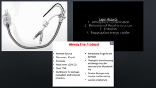 Laser Hazards
1. Atmospheric Contamination
2. Perforation of Vessel or structure
3. Embolism
4. Inappropriate energy transfer
 