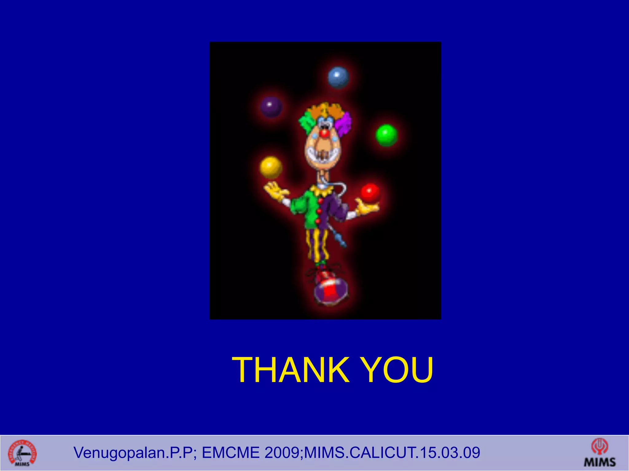Venugopalan.P.P; EMCME 2009;MIMS.CALICUT.15.03.09
THANK YOU
 