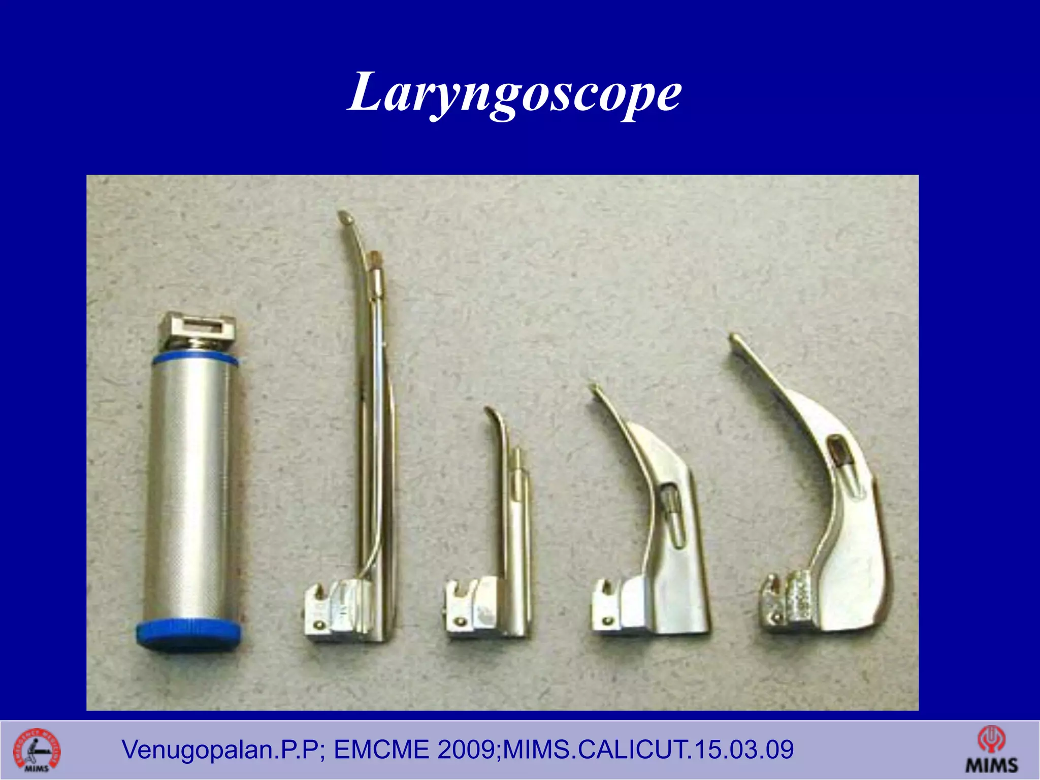 Venugopalan.P.P; EMCME 2009;MIMS.CALICUT.15.03.09
Laryngoscope
 