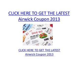 CLICK HERE TO GET THE LATEST
     Airwick Coupon 2013




    CLICK HERE TO GET THE LATEST
         Airwick Coupon 2013
 