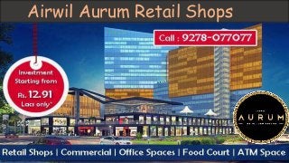 Airwil Aurum Retail Shops 
 