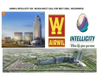 AIRWIL INTELLICITY GR. NOIDA WEST CALL FOR BEST DEAL -9015994918
 