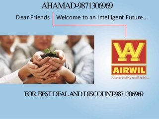 AHAMAD-9871306969
Dear Friends Welcome to an Intelligent Future...

FOR BEST DEALAND DISCOUNT-9871306969

 