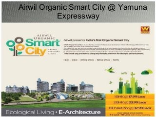 Airwil Organic Smart City @ Yamuna
Expressway
 