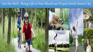 Get the Well –Being Life at New Mixed use Project Airwil Smart City
 