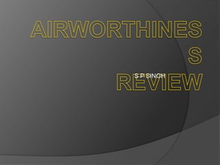 AIRWORTHINESS REVIEW S P SINGH 