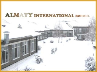 ALMATY INTERNATIONAL SCHOOL
 
