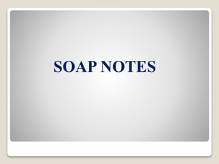 SOAP NOTES
 
