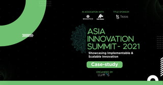 Organised by
in association with Title Sponsor
Case-study
- 2021
Showcasing Implementable &
Scalable Innovation
 