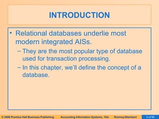 INTRODUCTION Relational databases underlie most modern integrated AISs. They are the most popular type of database used for transaction processing. In this chapter, we’ll define the concept of a database. 