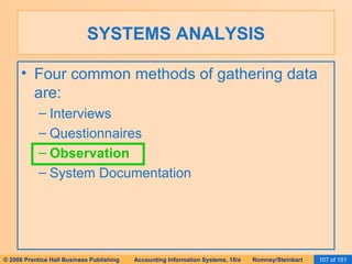 SYSTEMS ANALYSIS Four common methods of gathering data are: Interviews Questionnaires Observation System Documentation 