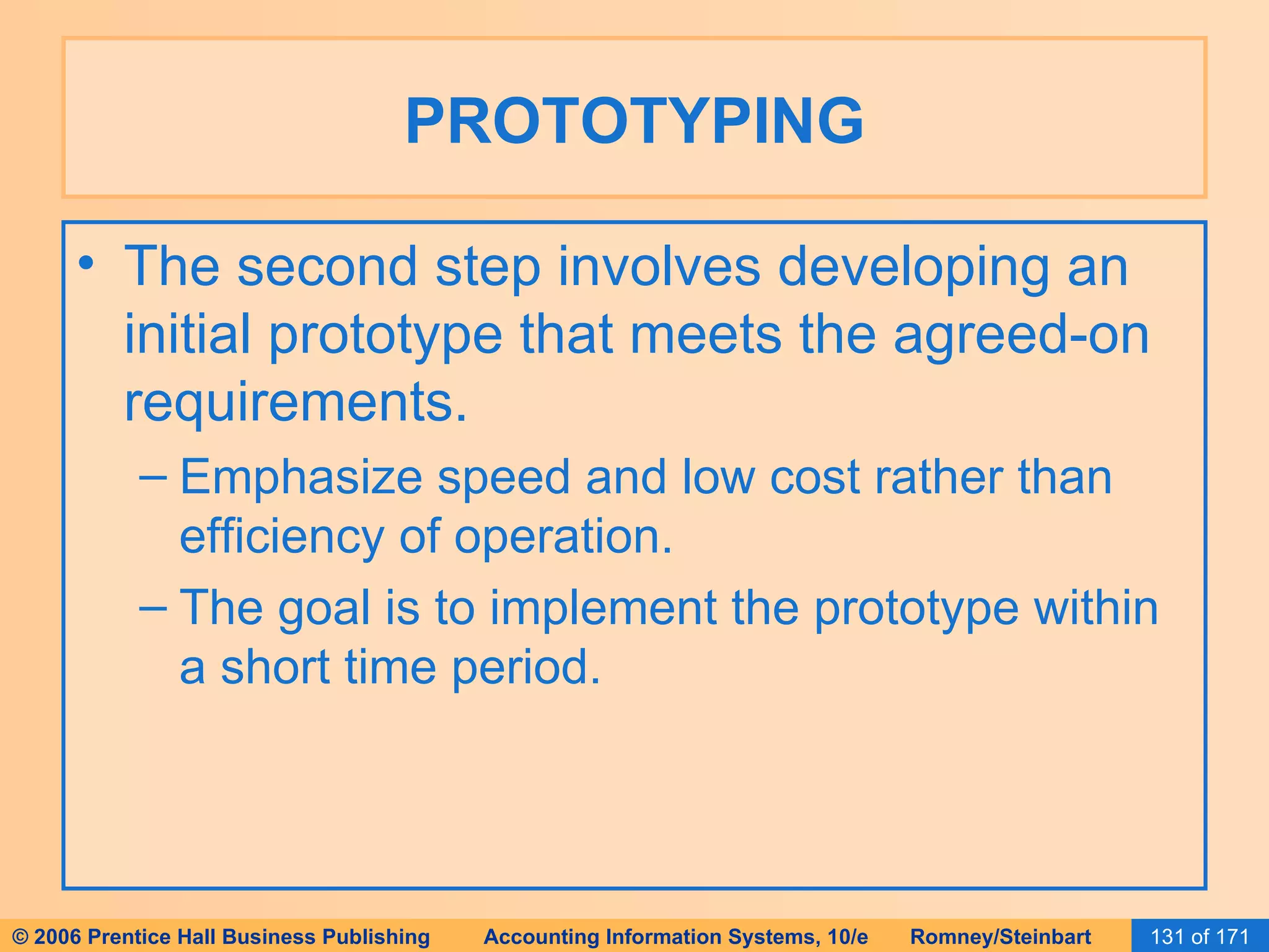 PROTOTYPING The second step involves developing an initial prototype that meets the agreed-on requirements. Emphasize speed and low cost rather than efficiency of operation. The goal is to implement the prototype within a short time period. 