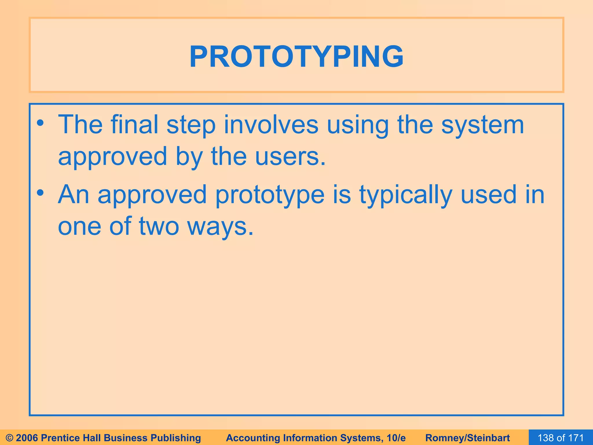 PROTOTYPING The final step involves using the system approved by the users.  An approved prototype is typically used in one of two ways. 