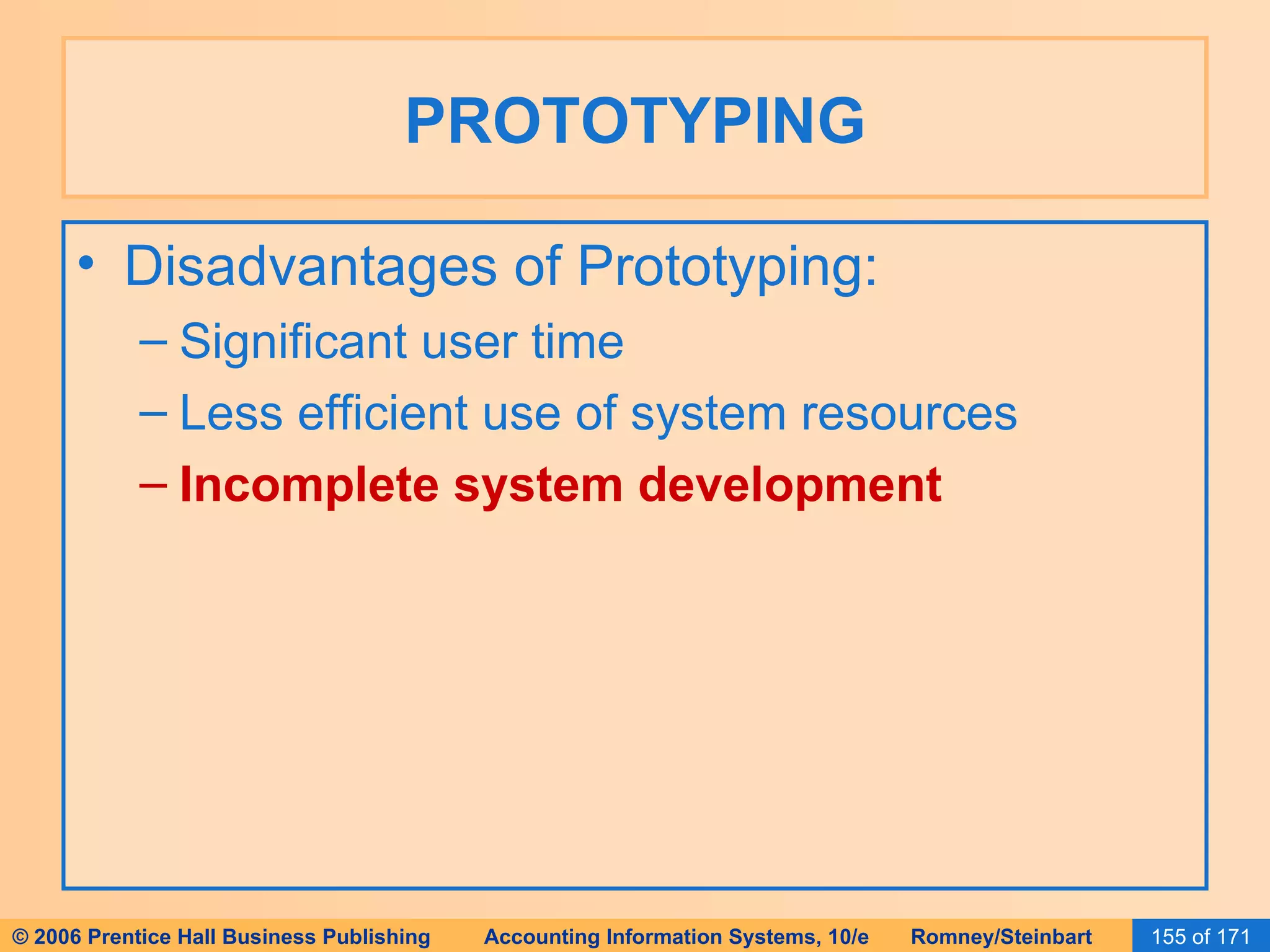 PROTOTYPING Disadvantages of Prototyping: Significant user time Less efficient use of system resources Incomplete system development 