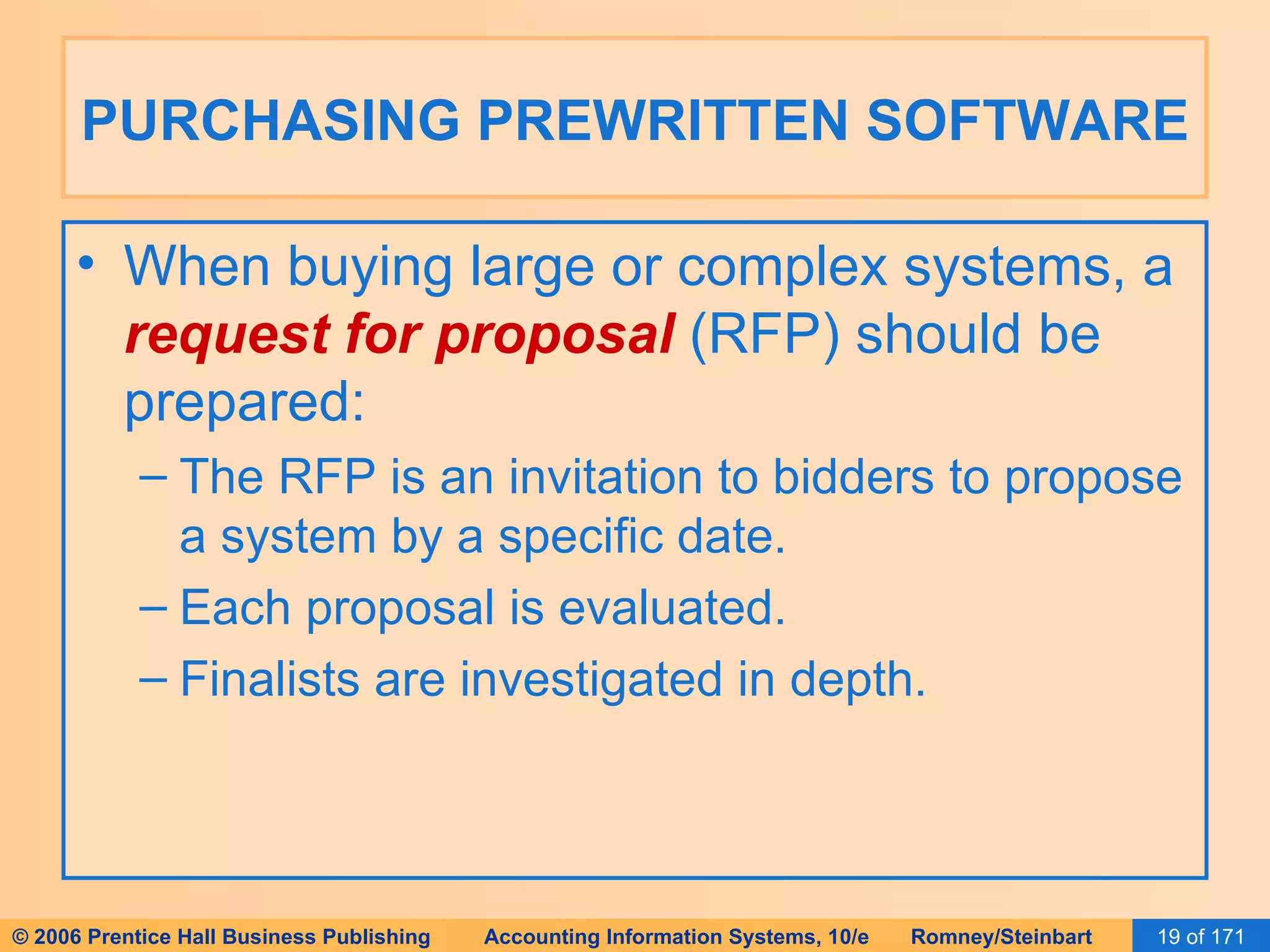PURCHASING PREWRITTEN SOFTWARE When buying large or complex systems, a  request for proposal  (RFP) should be prepared: The RFP is an invitation to bidders to propose a system by a specific date. Each proposal is evaluated. Finalists are investigated in depth. 