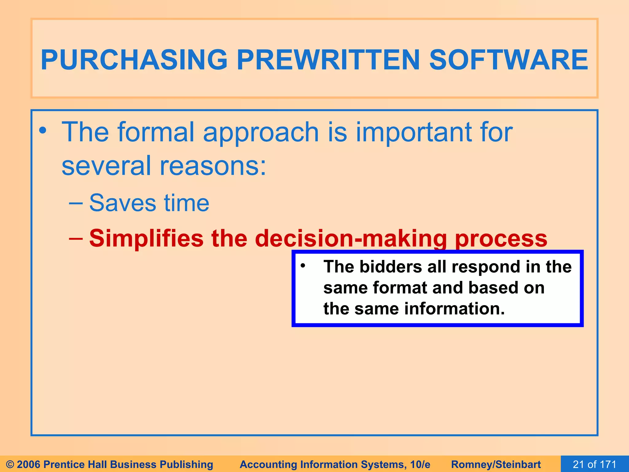 PURCHASING PREWRITTEN SOFTWARE The formal approach is important for several reasons: Saves time Simplifies the decision-making process The bidders all respond in the same format and based on the same information. 