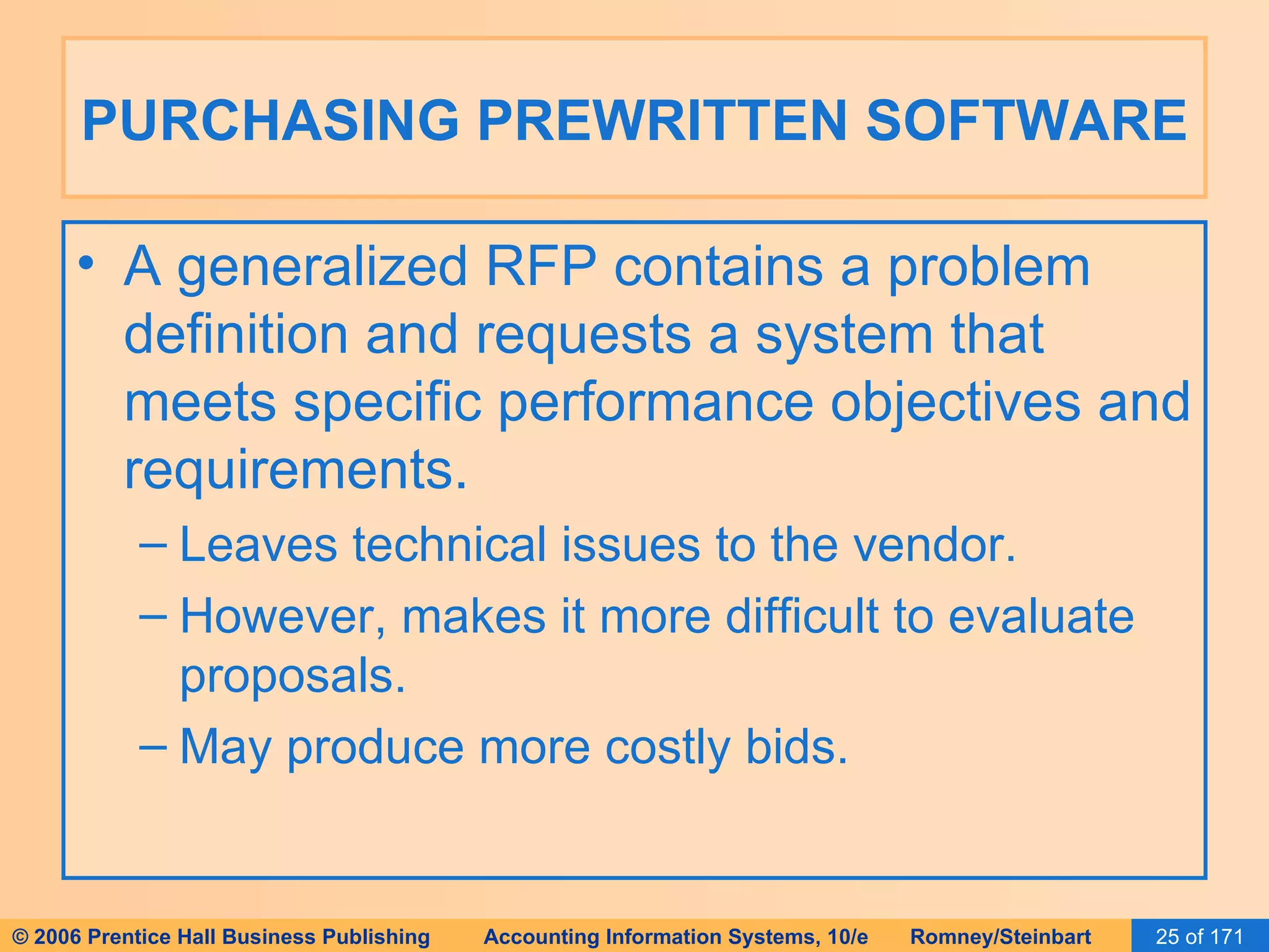 PURCHASING PREWRITTEN SOFTWARE A generalized RFP contains a problem definition and requests a system that meets specific performance objectives and requirements. Leaves technical issues to the vendor. However, makes it more difficult to evaluate proposals. May produce more costly bids. 