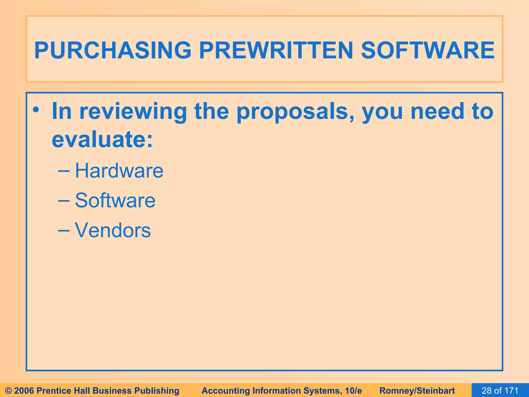 PURCHASING PREWRITTEN SOFTWARE In reviewing the proposals, you need to evaluate: Hardware Software Vendors 