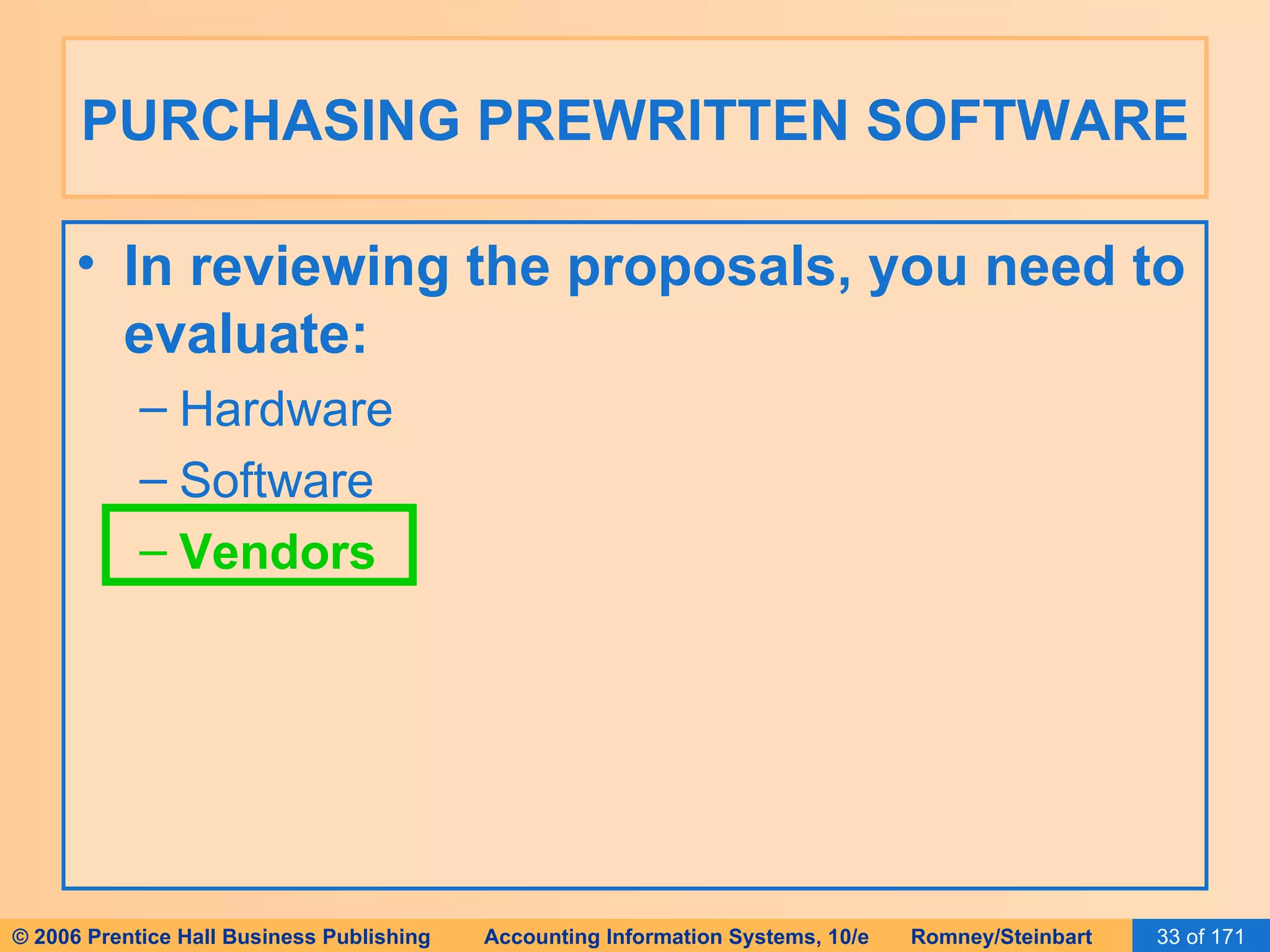 PURCHASING PREWRITTEN SOFTWARE In reviewing the proposals, you need to evaluate: Hardware Software Vendors 