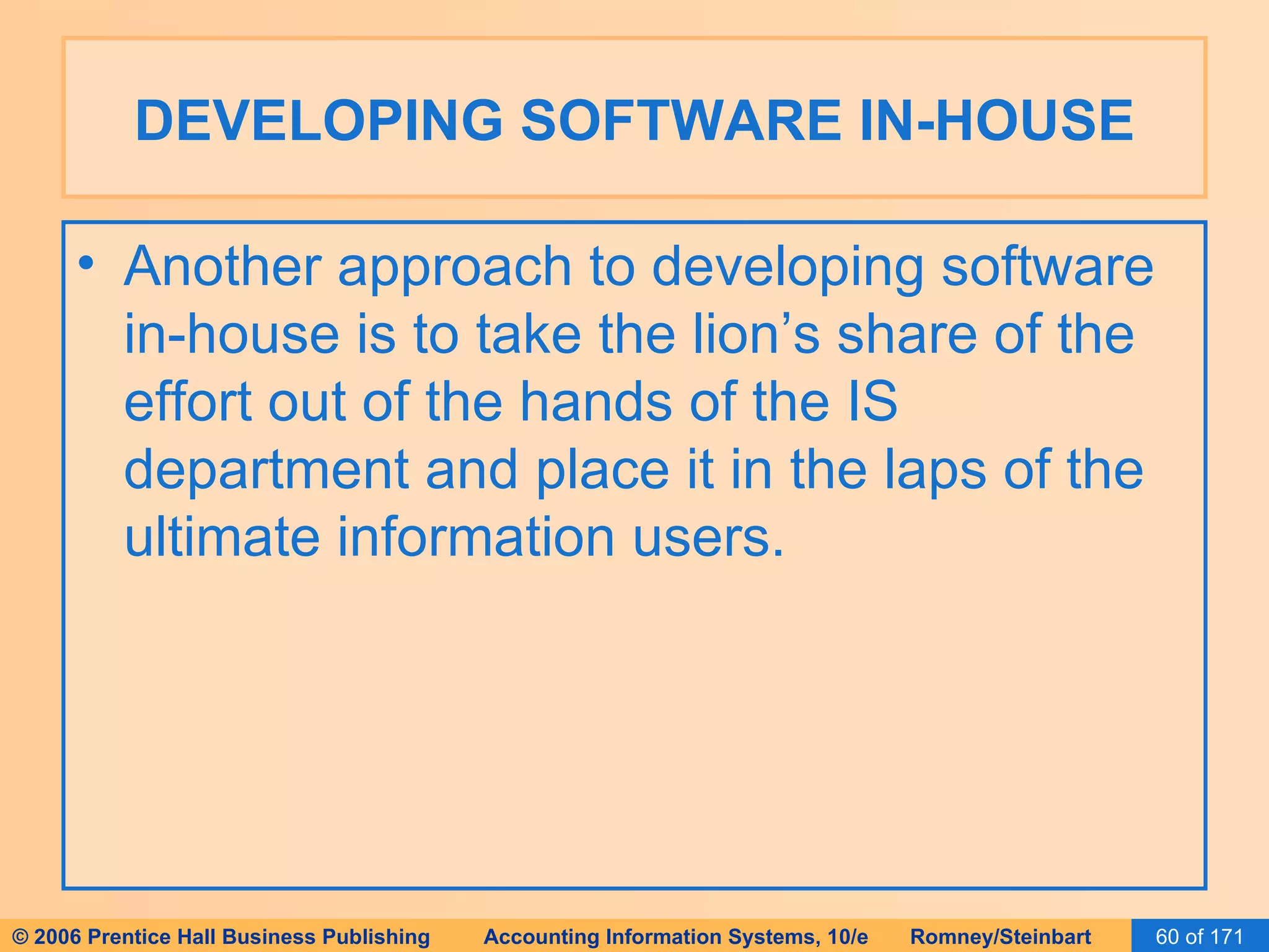 DEVELOPING SOFTWARE IN-HOUSE Another approach to developing software in-house is to take the lion’s share of the effort out of the hands of the IS department and place it in the laps of the ultimate information users. 