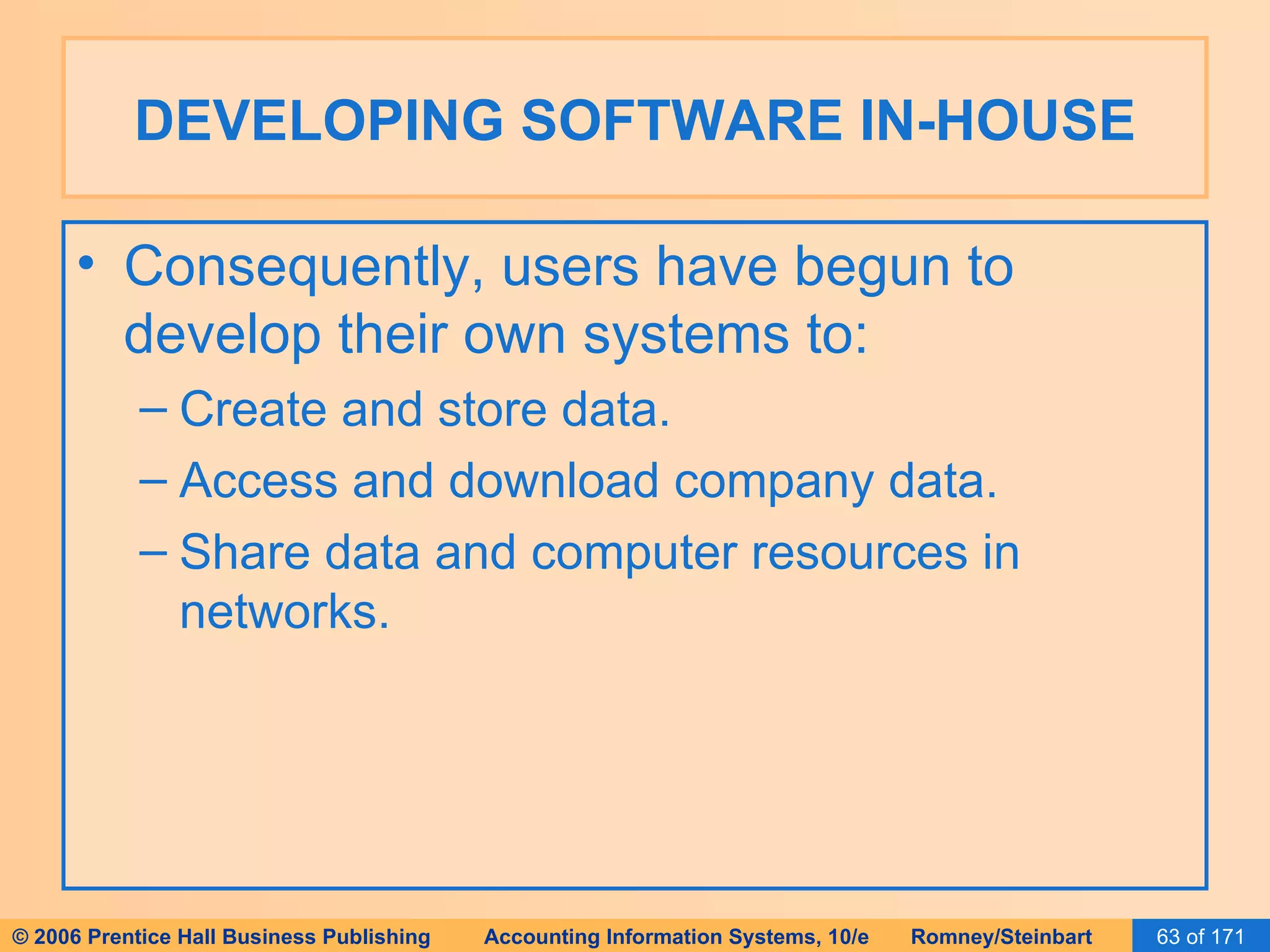 DEVELOPING SOFTWARE IN-HOUSE Consequently, users have begun to develop their own systems to: Create and store data. Access and download company data. Share data and computer resources in networks. 