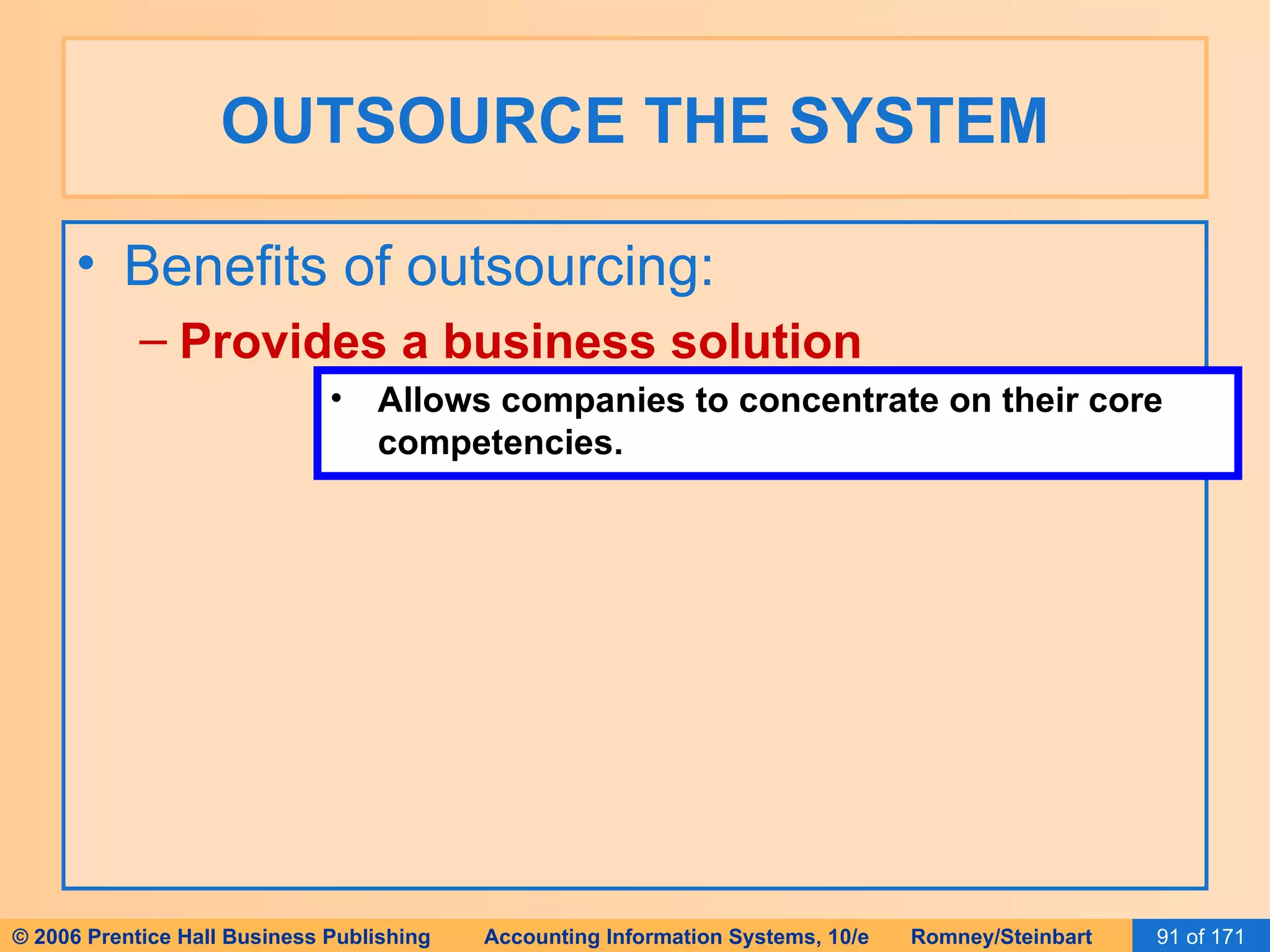OUTSOURCE THE SYSTEM Benefits of outsourcing: Provides a business solution Allows companies to concentrate on their core competencies. 