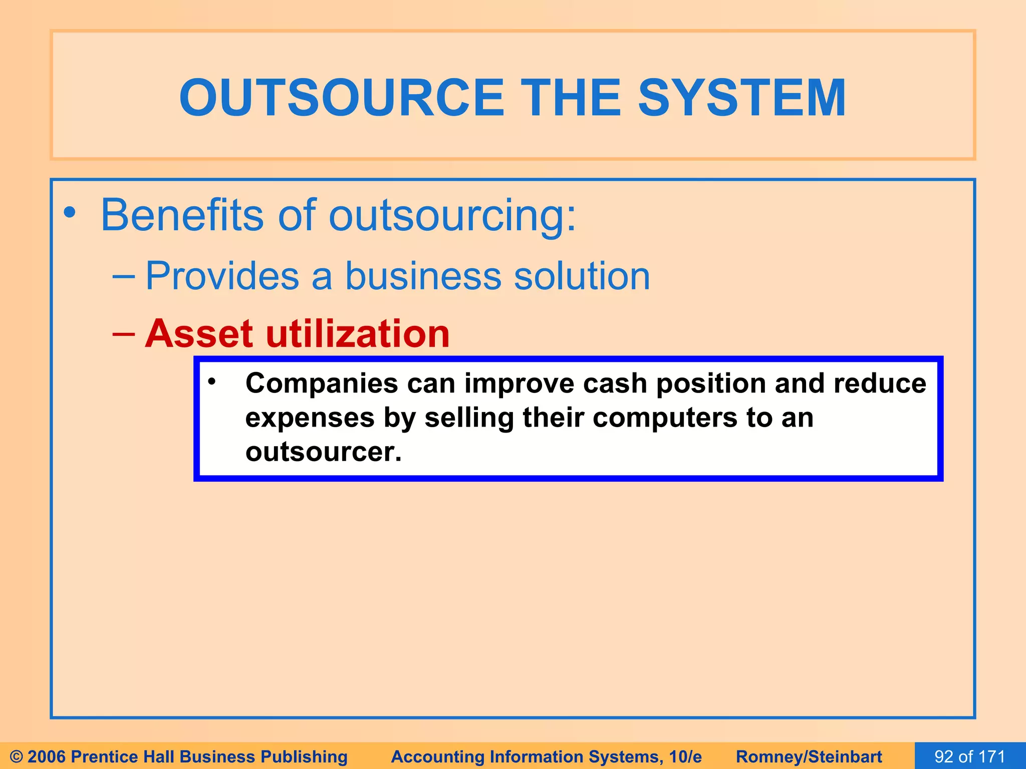 OUTSOURCE THE SYSTEM Benefits of outsourcing: Provides a business solution Asset utilization Companies can improve cash position and reduce expenses by selling their computers to an outsourcer. 