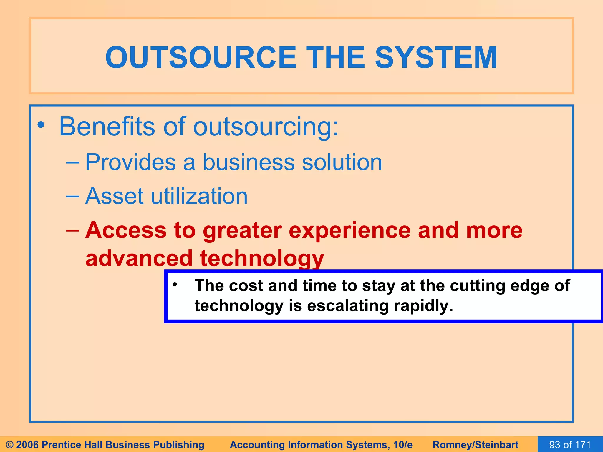 OUTSOURCE THE SYSTEM Benefits of outsourcing: Provides a business solution Asset utilization Access to greater experience and more advanced technology The cost and time to stay at the cutting edge of technology is escalating rapidly. 