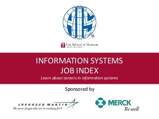 INFORMATION SYSTEMS
JOB INDEX
Learn about careers in information systems
Sponsored by
 