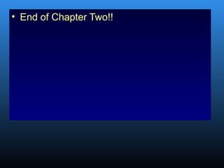 • End of Chapter Two!!
 