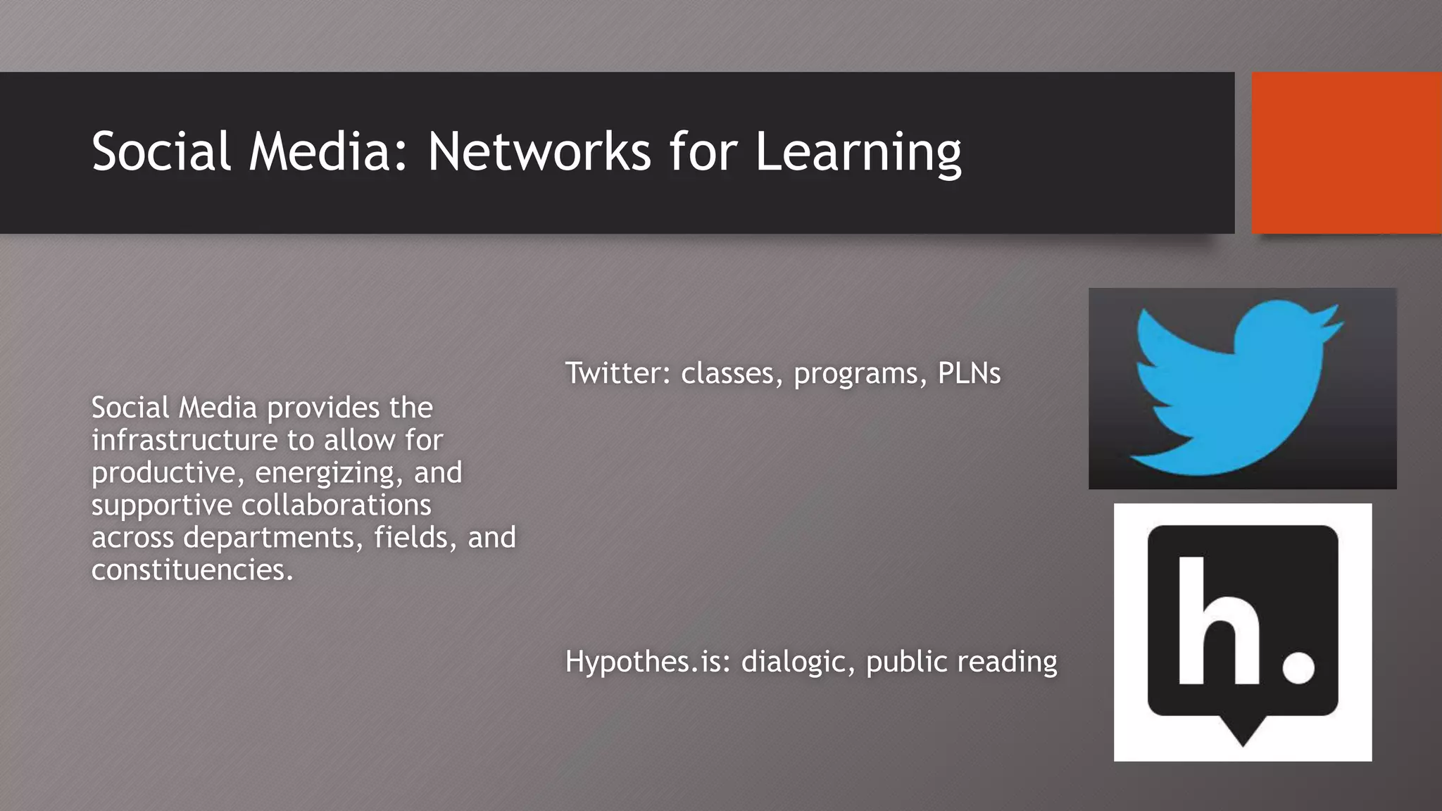 Social Media: Networks for Learning
Twitter: classes, programs, PLNs
Hypothes.is: dialogic, public reading
Social Media provides the
infrastructure to allow for
productive, energizing, and
supportive collaborations
across departments, fields, and
constituencies.
 
