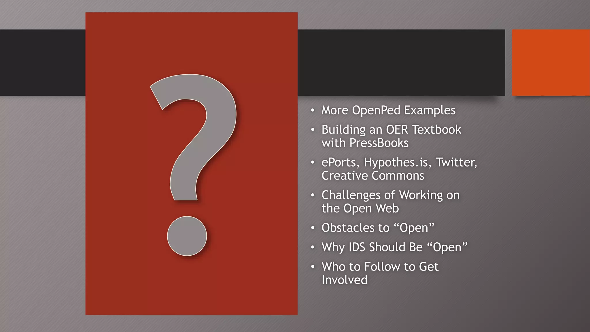 • More OpenPed Examples
• Building an OER Textbook
with PressBooks
• ePorts, Hypothes.is, Twitter,
Creative Commons
• Challenges of Working on
the Open Web
• Obstacles to “Open”
• Why IDS Should Be “Open”
• Who to Follow to Get
Involved
 