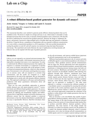 A robust diffusion-based gradient generator for dynamic cell assays†
Javier Atencia,* Gregory A. Cooksey and Laurie E. Locascio
Received 31st August 2011, Accepted 31st October 2011
DOI: 10.1039/c1lc20829b
This manuscript describes a new method to generate purely diffusive chemical gradients that can be
modiﬁed in time. The device is simple in its design and easy to use, which makes it amenable to study
biological processes that involve static or dynamic chemical gradients such as chemotaxis. We describe
the theory underlying the convection-free gradient generator, illustrate the design to implement the
theory, and present a protocol to align multiple layers of double sided tape and laminates to fabricate
the device. Using this device, a population of mammalian cells was exposed to different concentrations
of a toxin within a concentration gradient in a 48 h experiment. Cells were probed dynamically by
cycling the gradient on and off, and cell response was monitored using time-lapse ﬂuorescence
microscopy. The experiment and results illustrate the type of applications involving dynamic cell
behavior that can be targeted with this type of gradient generator.
Introduction
Cells in vivo are exposed to an external microenvironment that
they both sense and modify, with dynamic interactions that are
impossible to elucidate from static in vitro experiments.1
In order
to understand the different temporal processes that regulate cell
response to a dynamic environment, it is important to develop
new assays to monitor and probe cells in the presence of time-
evolving environmental perturbations, which are often chemical
cues. Conventional in vitro cell toxicity and drug discovery assays
are, in contrast, static: cells are exposed to a constant drug
concentration, and the results are evaluated as a single
measurement at the end of the experiment. We are interested in
developing tools to probe cells with dynamic diffusive chemical
cues. This approach could improve cell assays and mathematical
predictions with better quantitative information about cell
function in time.
There are two main microﬂuidic approaches to generate
soluble chemical cues with spatio-temporal control:2–5
convec-
tion-based and diffusion-based gradient generators. In convec-
tion-based gradient generation,6,7
a chemical gradient is formed
upstream by splitting and recombining reagents and buffers.
Laminar ﬂow at high Peclet number (convection dominates over
diffusion) ensures that the chemical gradient is preserved
downstream so that the chemical distribution is predictable and
the assay is reproducible. However, ﬂuid ﬂow introduces shear
on the cell environment, and removes soluble factors important
in cell-cell communication and in cell autoregulation.2
Diffusion-based gradient generators rely on sources and sinks
of diffusible signals to create chemical gradients in the absence of
convection. These gradients preserve cell-cell communication
and are shear free. Several approaches have been proposed to
generate diffusion-based chemical gradients, among which using
membranes or balancing pressure among sources and sinks are
the most common. Membranes and hydrogels8,9
can be used to
block convection in microﬂuidic chambers while allowing free
diffusion through them. However, membranes have lower
diffusion constants than water, and inclusion of hydrogels
usually requires greater distance between source and sink. As
a result, in both cases the time required to establish a gradient
increases, which directly affects how fast a dynamic soluble
signal can be generated or modiﬁed.10,11
The other main
approach to creating a convection-free diffusion gradient in
a microﬂuidic system is accomplished by ensuring that all inlets
and outlets in the system experience exactly the same pressure.
Membrane-less pressure balance is difﬁcult to achieve practi-
cally, and current approaches compromise the robustness of the
gradient or utilize devices with complex geometries that may be
difﬁcult to operate.12–15
Here we introduce a new microﬂuidic chip capable of gener-
ating diffusive chemical gradients, where the key is its simplicity.
The unique design of the chip leverages the inherent pressure
balance at the cross section of a microchannel under laminar ﬂow
to produce controlled diffusive chemical gradients without
membranes. The main features of this design include the
following: (i) it allows for dynamic control over the gradient; (ii)
it renders the chemical gradient inherently robust to pressure
ﬂuctuations; (iii) it does not disrupt cell-cell communication via
soluble signals; and (iv) it is simple to operate making it useful for
Biochemical Science Division, NIST, Gaithersburg, USA. E-mail:
jatencia@nist.gov; Tel: (+301) 975-3589
† Electronic supplementary information (ESI) available: Video S1,
Evolution of a chemical gradient; Video S2 Evolution of GFP intensity
per region inside a buried channel; Video S3 Cell migration; and
Fig. S1 Exploded view of the microﬂuidic chip. See DOI:
10.1039/c1lc20829b
This journal is ª The Royal Society of Chemistry 2012 Lab Chip, 2012, 12, 309–316 | 309
Dynamic Article LinksC<Lab on a Chip
Cite this: Lab Chip, 2012, 12, 309
www.rsc.org/loc PAPER
Publishedon24November2011.DownloadedbyUNIVERSIDADESTADUALDECAMPINASon10/11/201501:32:27. View Article Online / Journal Homepage / Table of Contents for this issue
 