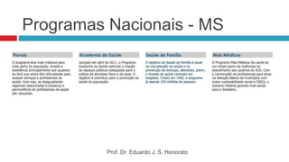 Programas Nacionais - MS
Prof. Dr. Eduardo J. S. Honorato
 
