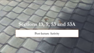 Sections 13, 9, 53 and 53A
Post-lecture Activity
 